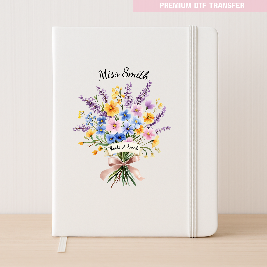 Personalised Thanks a bunch flower bouquet - teacher DTF transfer ready to press