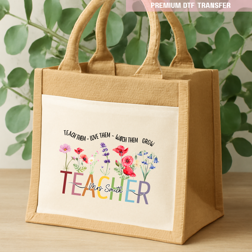 Personalised Teach them love them watch them grow - teacher DTF transfer ready to press