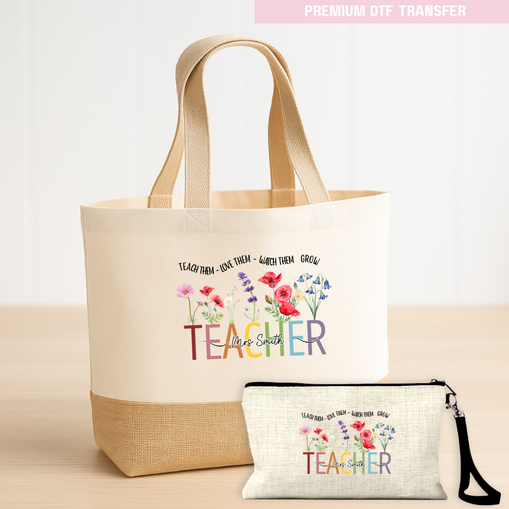 Personalised Teach them love them watch them grow - teacher DTF transfer ready to press
