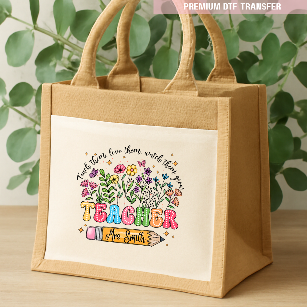 Personalised Teach them love them watch them grow - spring flowers - teacher DTF transfer ready to press