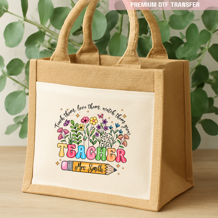 Personalised Teach them love them watch them grow - spring flowers - teacher DTF transfer ready to press