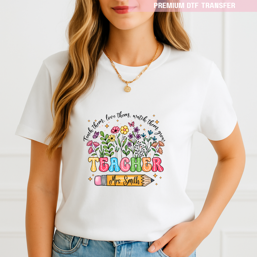 Personalised Teach them love them watch them grow - spring flowers - teacher DTF transfer ready to press