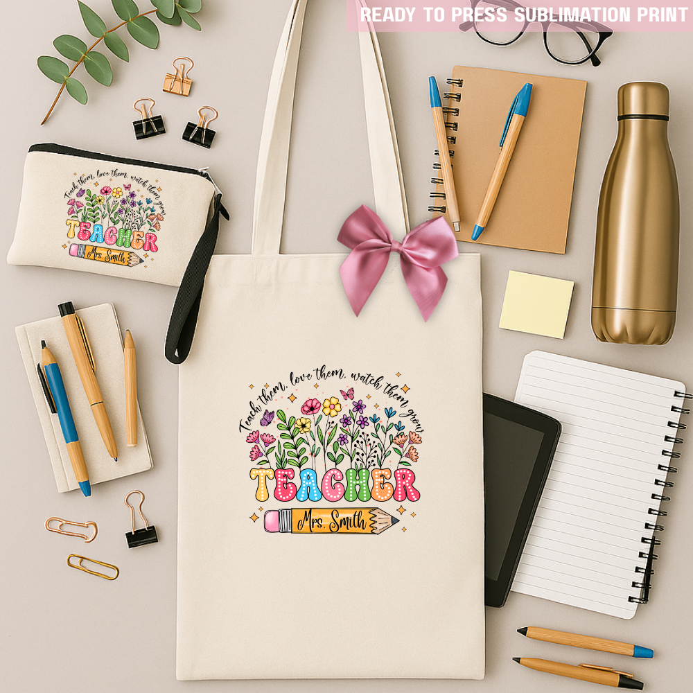 Personalised Teach Them Love Them Watch Them Grow - Sublimation Transfer Ready to Press