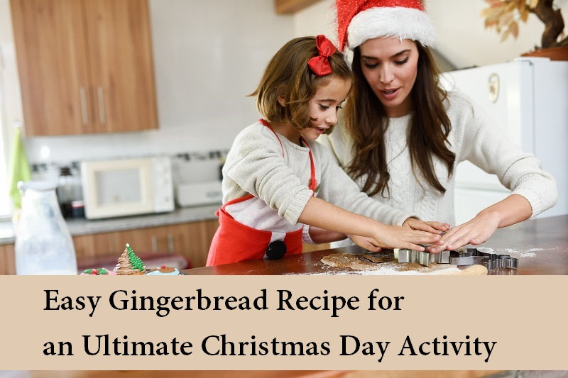 Easy Gingerbread Recipe for an Ultimate Christmas Day Activity