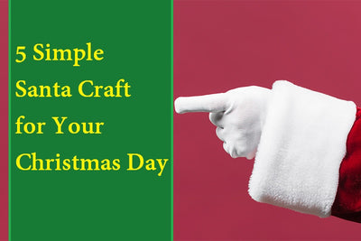 5 Simple Santa Craft for Your Christmas Day