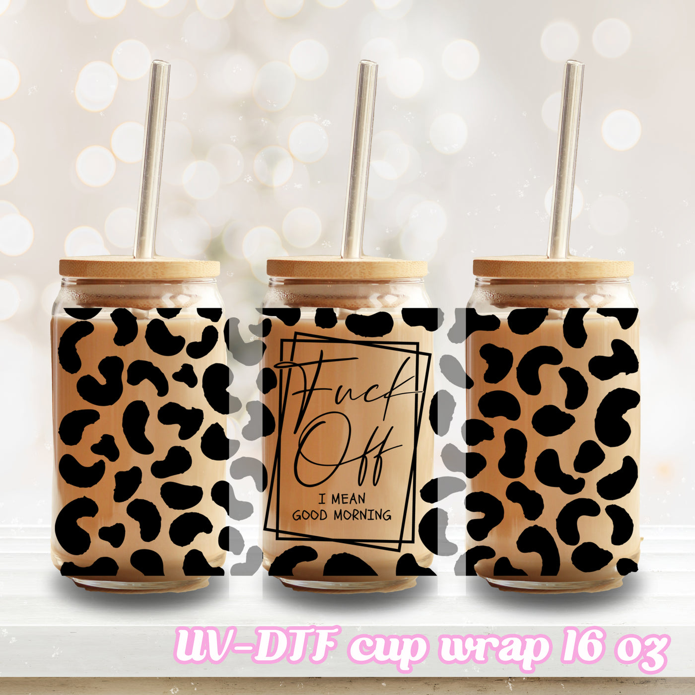 UV DTF - F*ck off i mean good morning - 16oz Libbey Glass Cup Wrap Only
