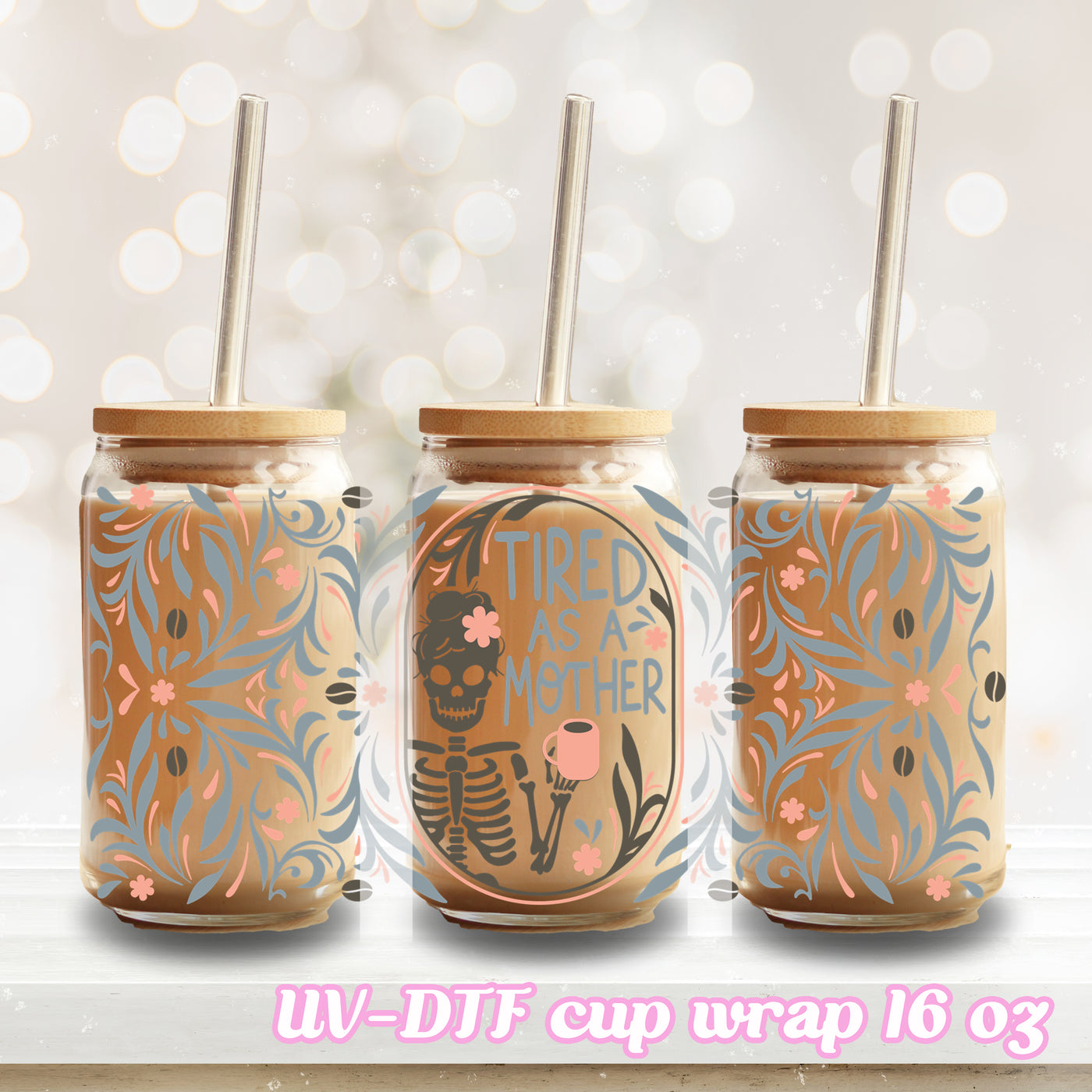 UV DTF - Tired as a mother - 16oz Libbey Glass Cup Wrap Only