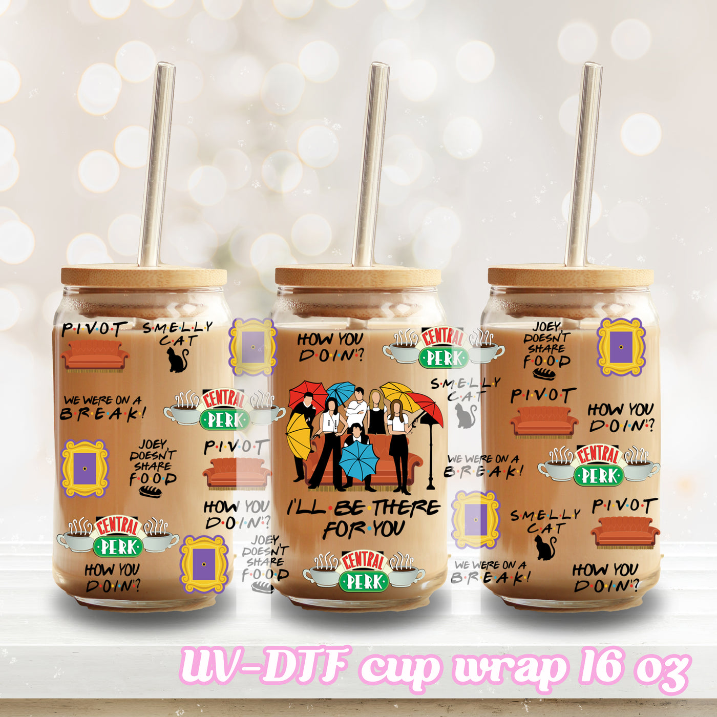 UV DTF - I'll Be There For You - 16oz Libbey Glass Cup Wrap Only