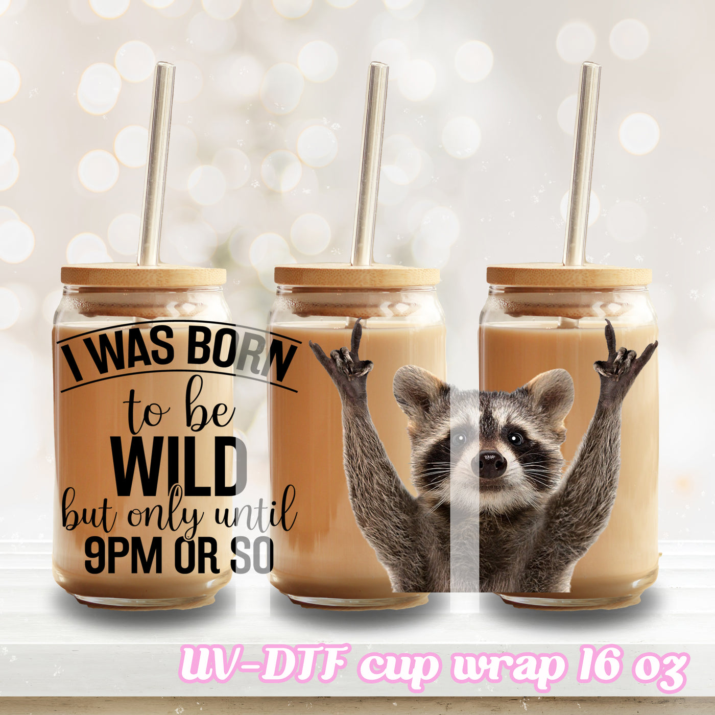 UV DTF - I was born to be wild - 16oz Libbey Glass Cup Wrap Only