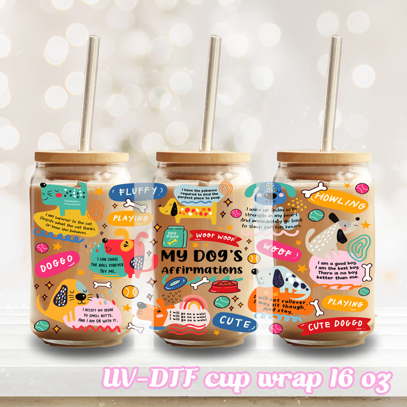 UV DTF - my dog affirmation - 16oz Libbey Glass Cup Wrap Only