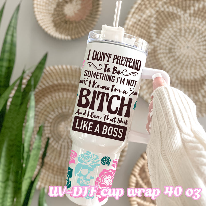 UV DTF - Like a boss bit*h - 40oz Tumbler Wrap Only