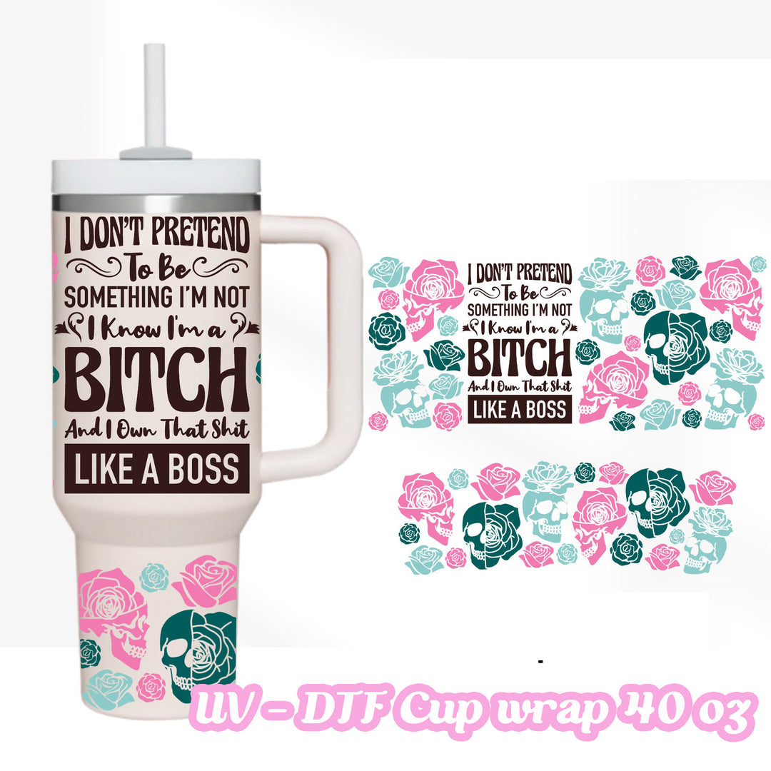 UV DTF - Like a boss bit*h - 40oz Tumbler Wrap Only