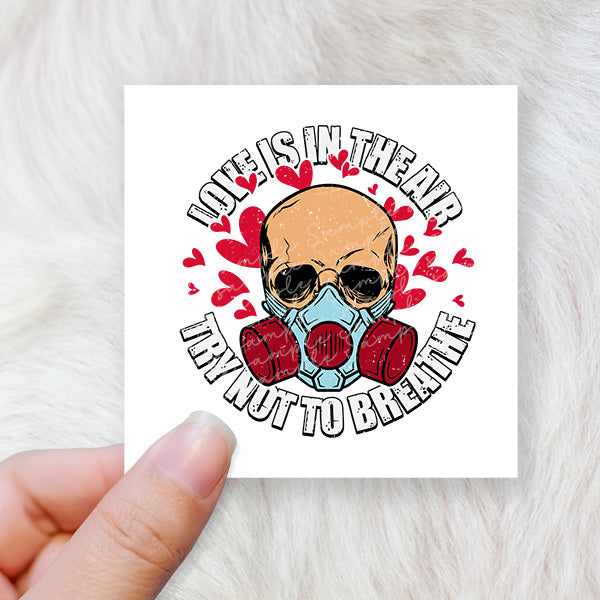 Love is in the air try not to breath - CHOOSE UV DTF decal - DTF Transfer