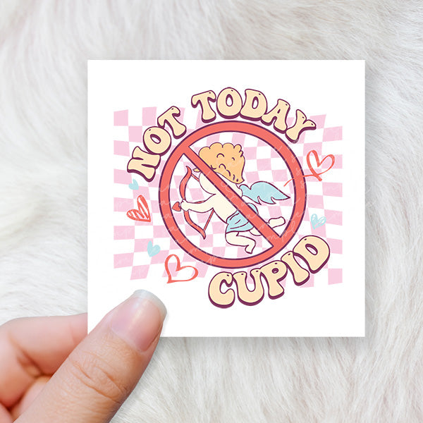 Not Today Cupid - CHOOSE UV DTF decal - DTF Transfer