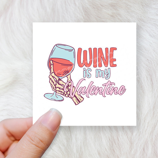Wine is my Valentine - CHOOSE UV DTF decal - DTF Transfer