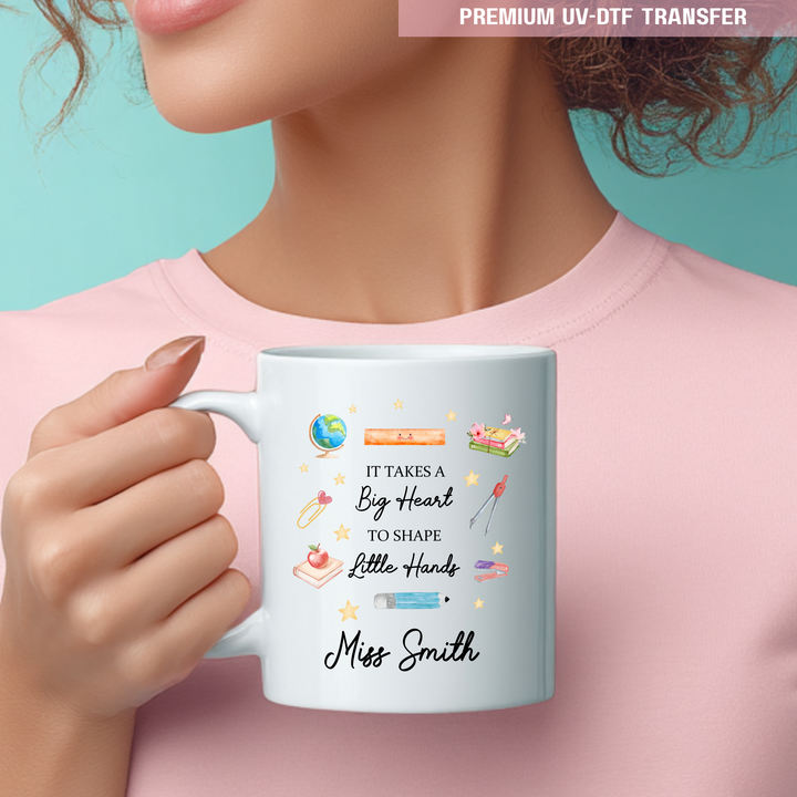 Personalised Its takes a big heart to shape little hands - teacher UV DTF