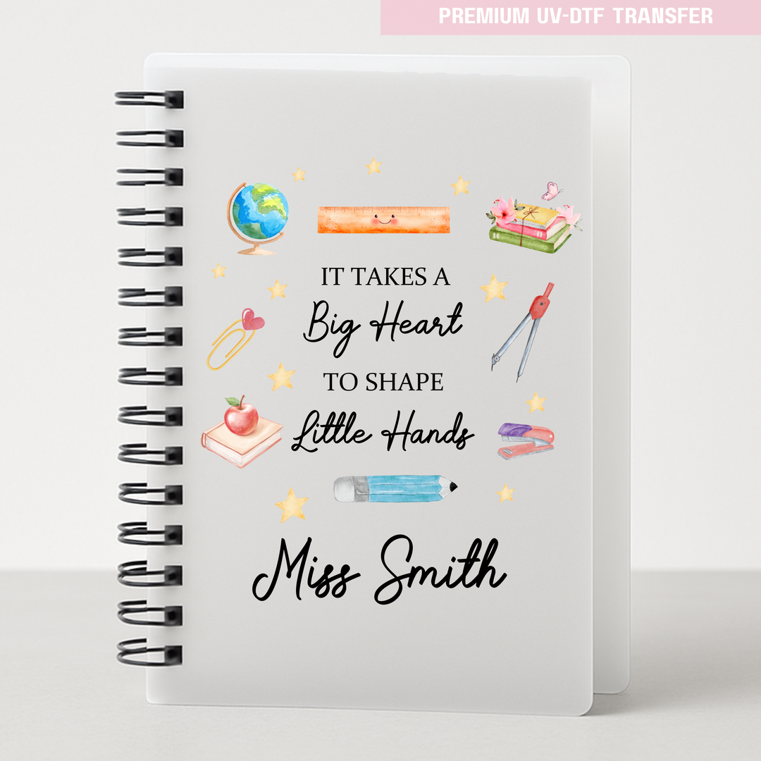Personalised Its takes a big heart to shape little hands - teacher UV DTF