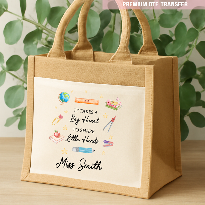 Personalised Its takes a big heart to shape little hands - teacher DTF transfer ready to press