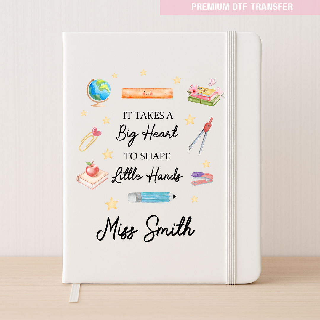Personalised Its takes a big heart to shape little hands - teacher DTF transfer ready to press