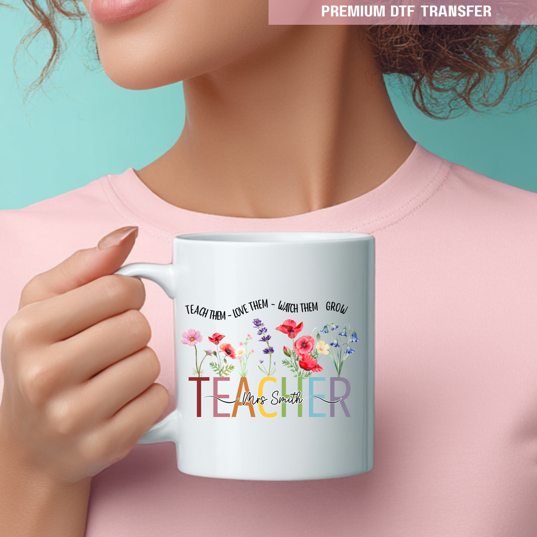Personalised Teach them love them watch them grow - teacher UV DTF