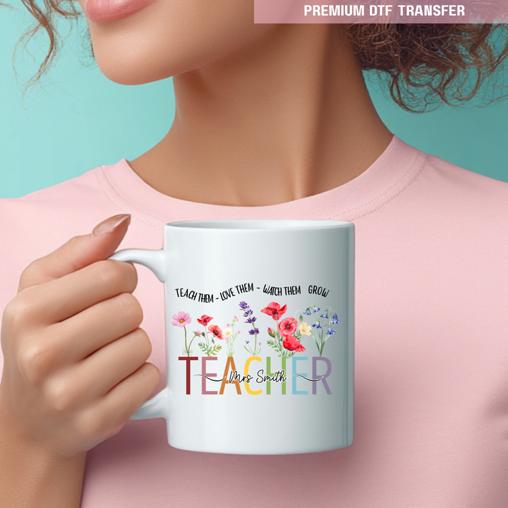 Personalised Teach them love them watch them grow - teacher UV DTF