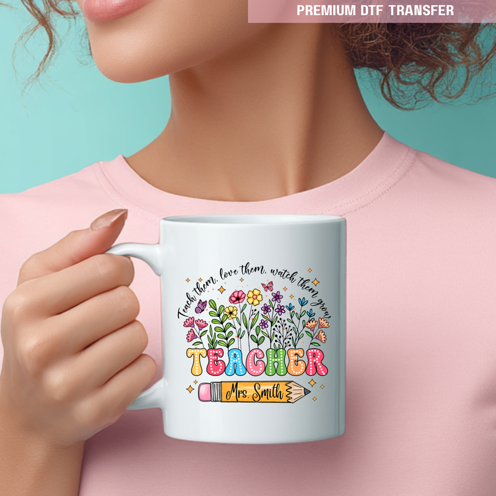 Personalised Teach them love them watch them grow - spring flowers - teacher UV DTF