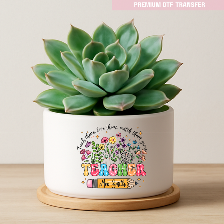 Personalised Teach them love them watch them grow - spring flowers - teacher UV DTF
