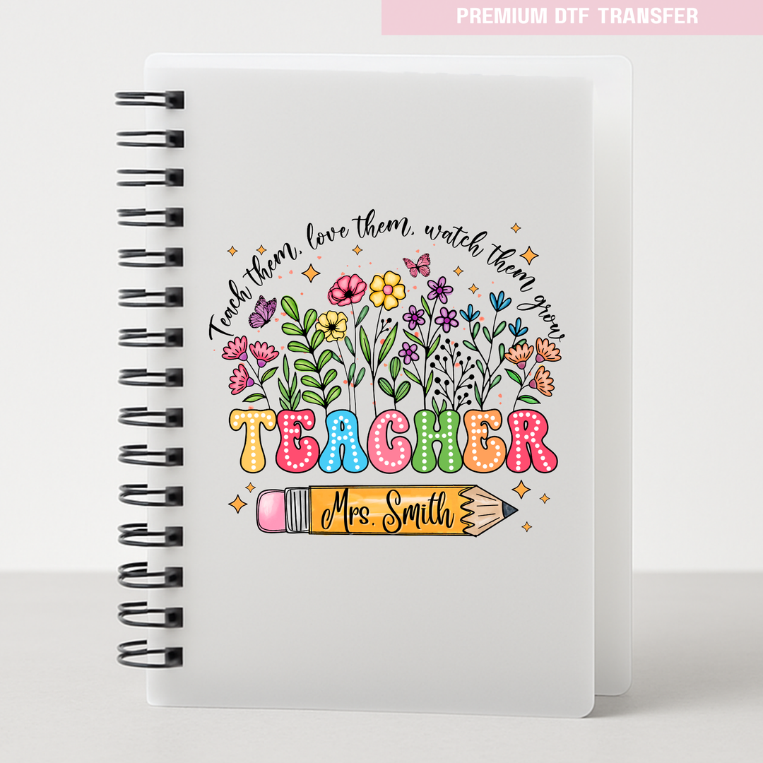 Personalised Teach them love them watch them grow - spring flowers - teacher UV DTF