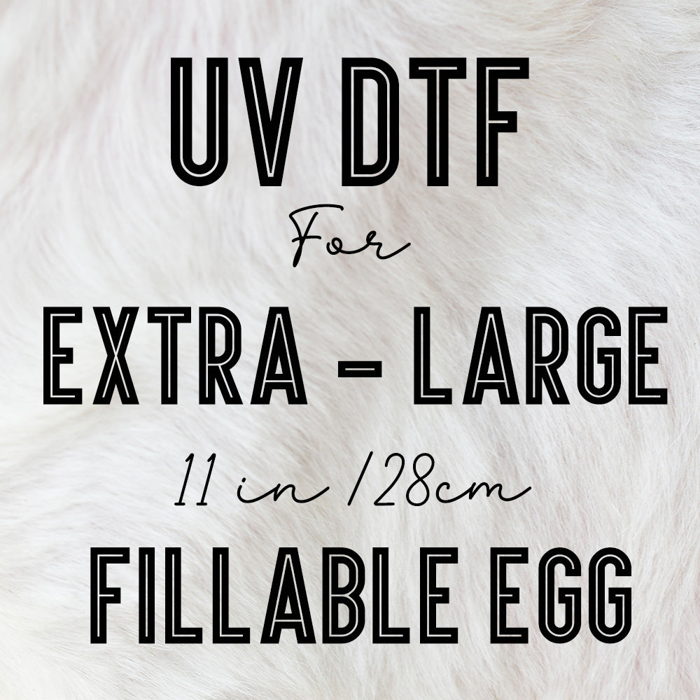 Uv DTF for EXTRA large ( 28cm tall ) Fillable Plastic Eggs